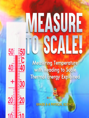 cover image of Measure to Scale! Measuring Temperature with Reading to Scale | Thermal Energy Explained | Grade 6-8 Physical Science